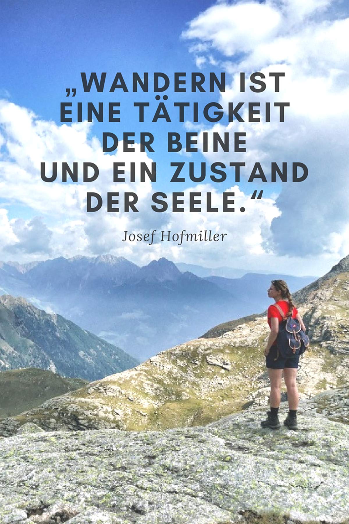 Wandern ist eine Tätigkeit der Beine und ein Zustand der Seele. – Josef Hofmiller