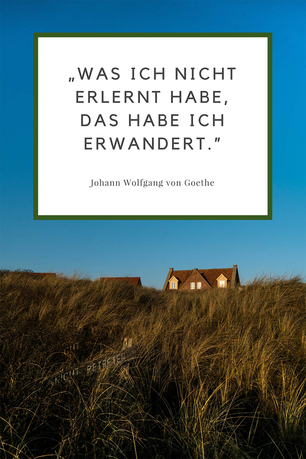 Was ich nicht erlent habe, das habe ich erwandert. – Johann Wolfgang von Goethe